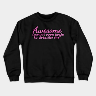 Awesome doesn't Describe me Pink Crewneck Sweatshirt